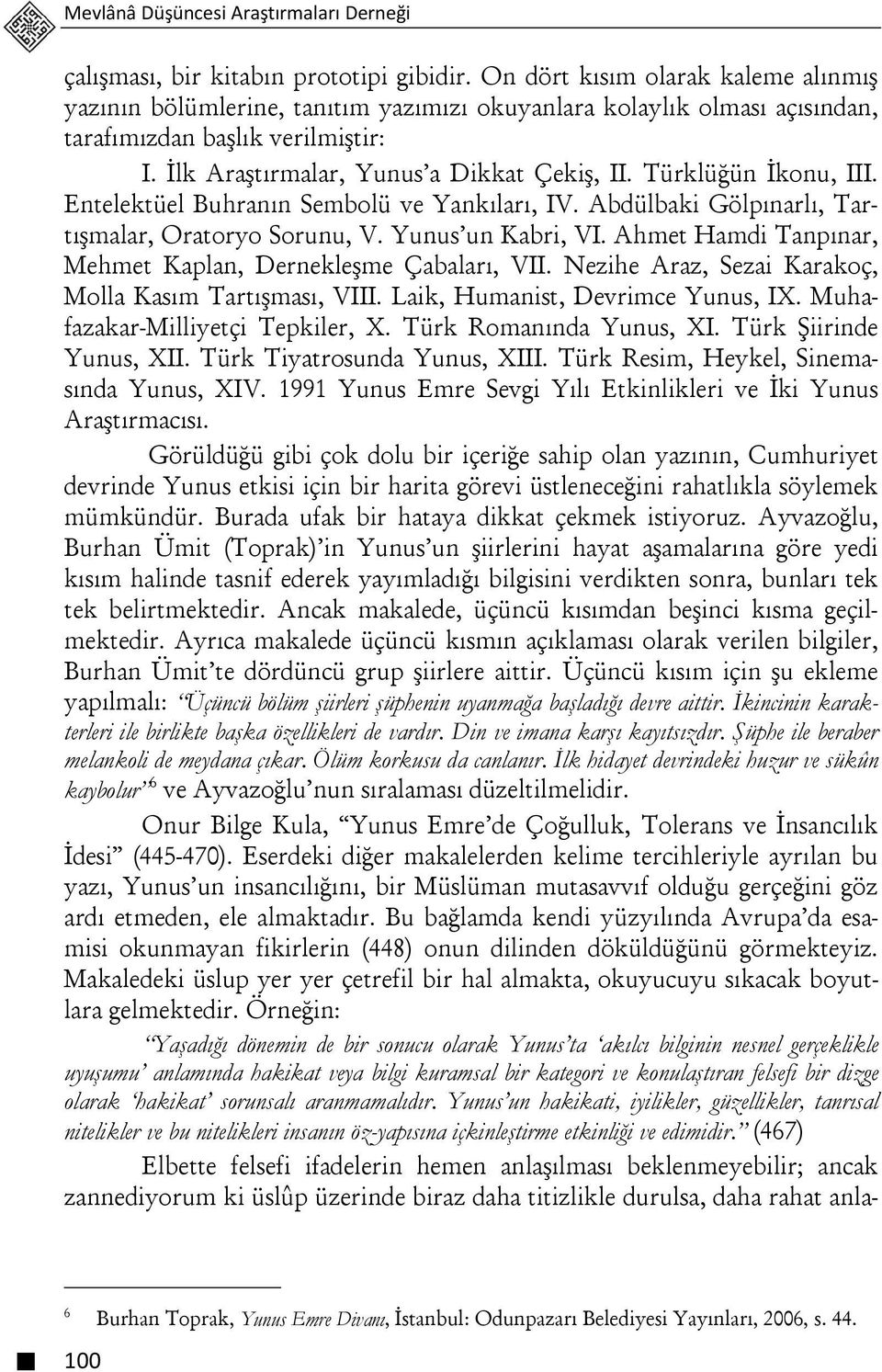Türklüğün İkonu, III. Entelektüel Buhranın Sembolü ve Yankıları, IV. Abdülbaki Gölpınarlı, Tartışmalar, Oratoryo Sorunu, V. Yunus un Kabri, VI.