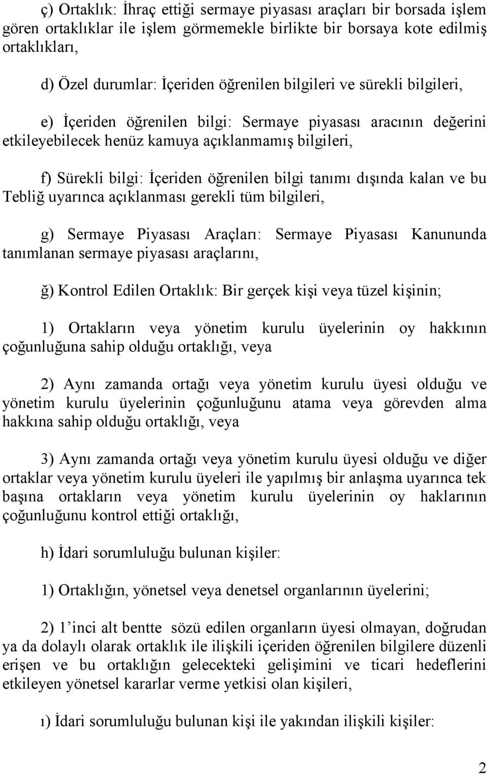 dışında kalan ve bu Tebliğ uyarınca açıklanması gerekli tüm bilgileri, g) Sermaye Piyasası Araçları: Sermaye Piyasası Kanununda tanımlanan sermaye piyasası araçlarını, ğ) Kontrol Edilen Ortaklık: Bir