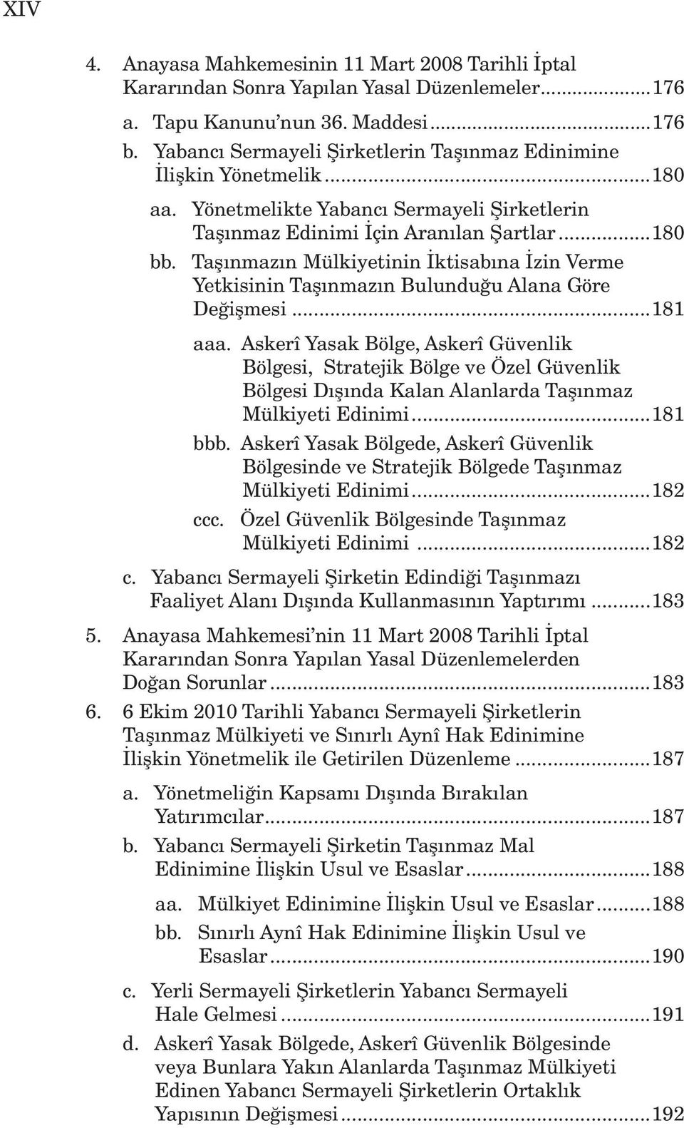 Taşınmazın Mülkiyetinin İktisabına İzin Verme Yetkisinin Taşınmazın Bulunduğu Alana Göre Değişmesi...181 aaa.