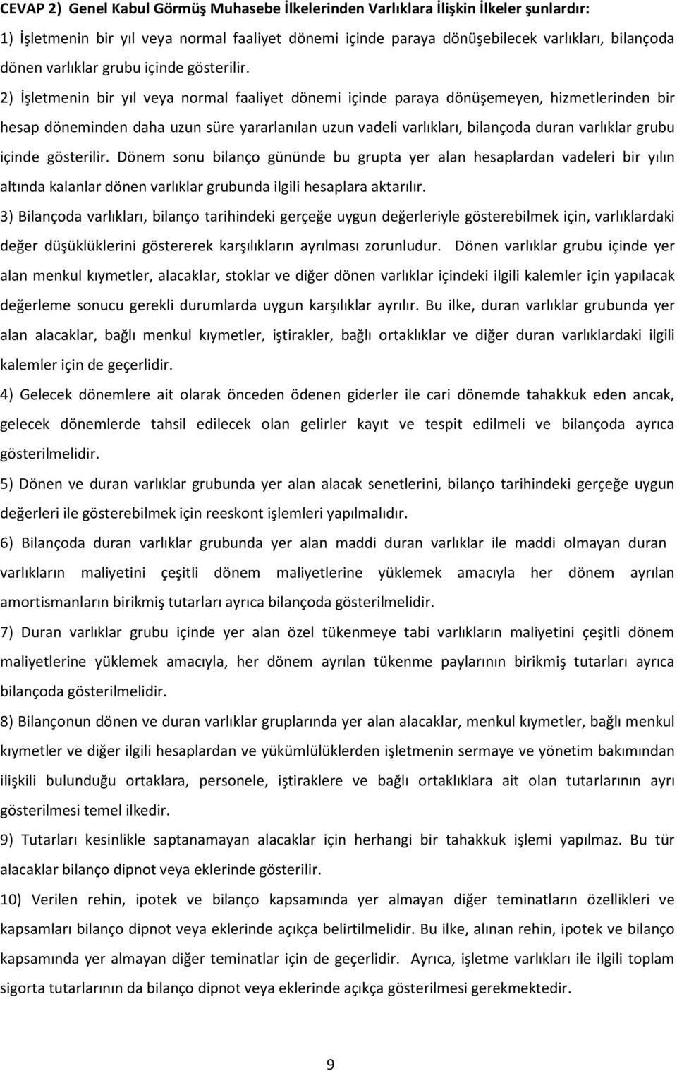 2) İşletmenin bir yıl veya normal faaliyet dönemi içinde paraya dönüşemeyen, hizmetlerinden bir hesap döneminden daha uzun süre yararlanılan uzun vadeli varlıkları, bilançoda duran  Dönem sonu