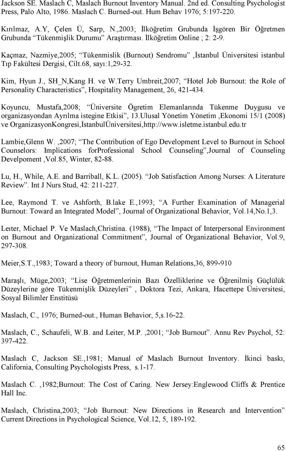 Kaçmaz, Nazmiye,2005; Tükenmislik (Burnout) Sendromu,İstanbul Üniversitesi istanbul Tıp Fakültesi Dergisi, Cilt.68, sayı:1,29-32. Kim, Hyun J., SH_N,Kang H. ve W.