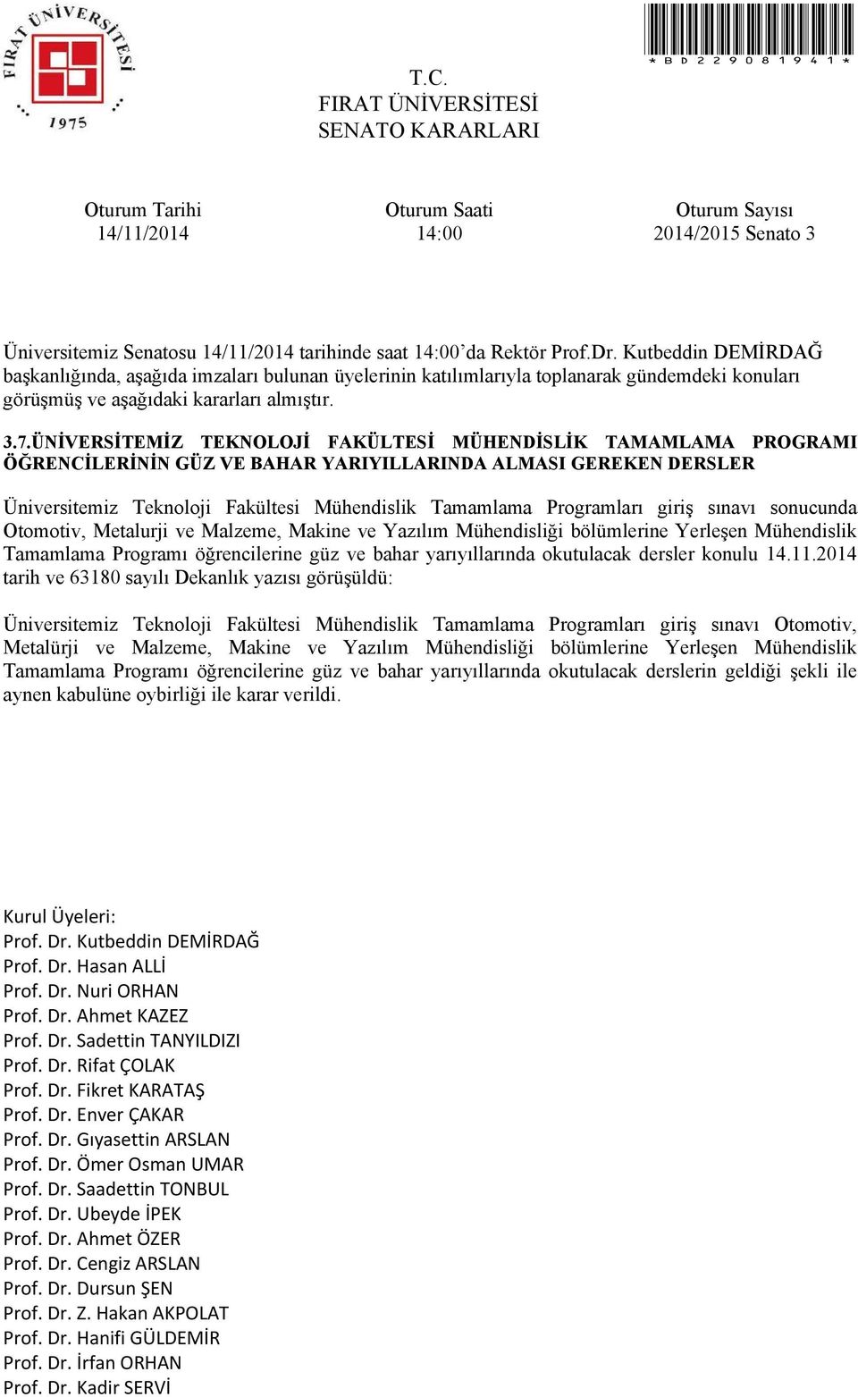 giriş sınavı sonucunda Otomotiv, Metalurji ve Malzeme, Makine ve Yazılım Mühendisliği bölümlerine Yerleşen Mühendislik Tamamlama Programı öğrencilerine güz ve bahar yarıyıllarında okutulacak dersler