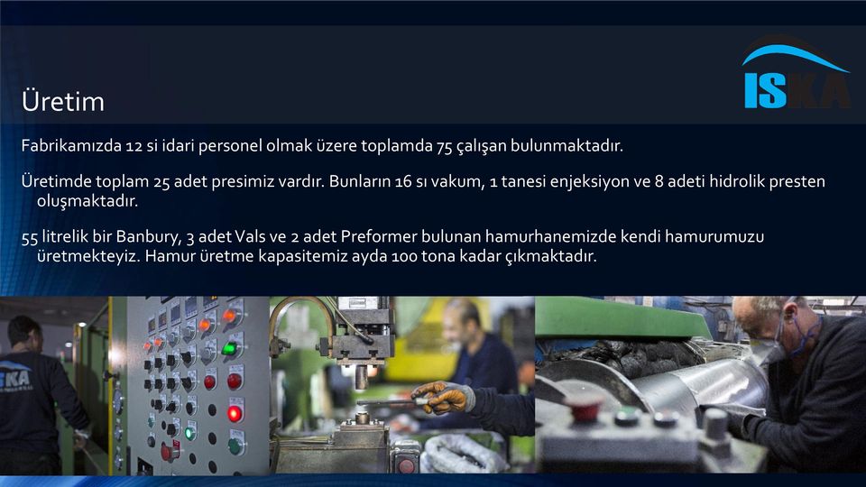 Bunların 16 sı vakum, 1 tanesi enjeksiyon ve 8 adeti hidrolik presten oluşmaktadır.