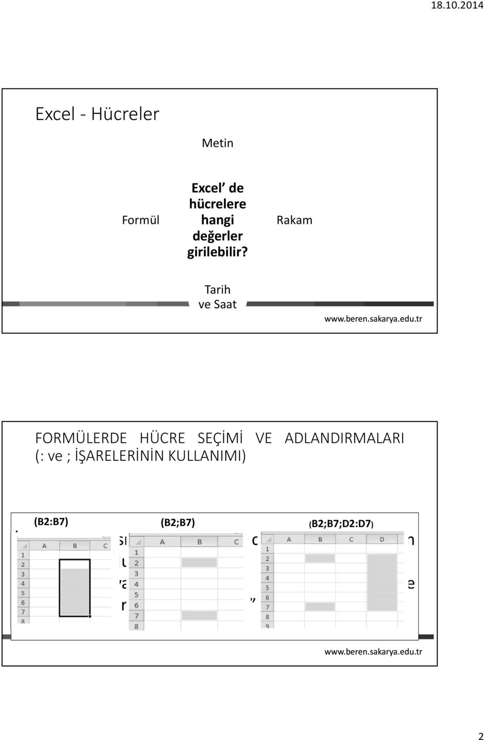 ADLANDIRMALARI (B2:B7) (B2;B7) (B2;B7;D2:D7) İki hücre arasındaki bütün hücreleri