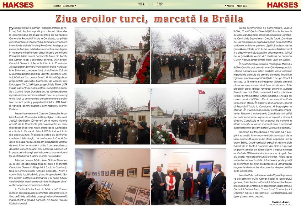 Au depus coroane de flori şi au păstrat un moment de reculegere în memoria militarilor turci căzuţi în luptă pe teritoriul României: liderii Uniunii Democrate Turce din România, Osman Fedbi şi