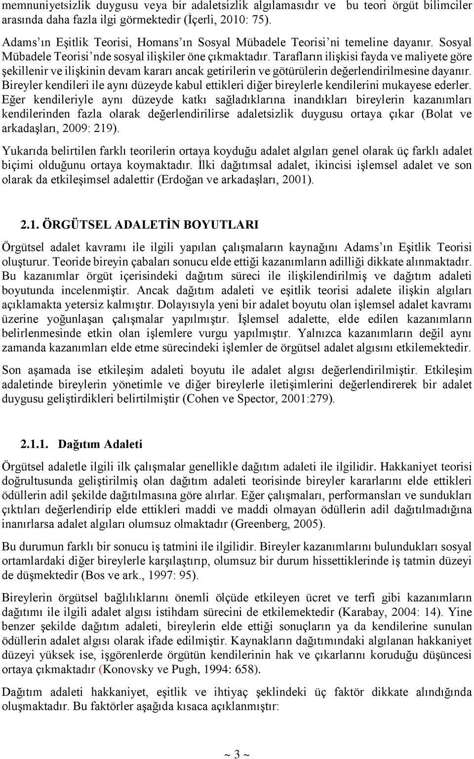 Tarafların ilişkisi fayda ve maliyete göre şekillenir ve ilişkinin devam kararı ancak getirilerin ve götürülerin değerlendirilmesine dayanır.