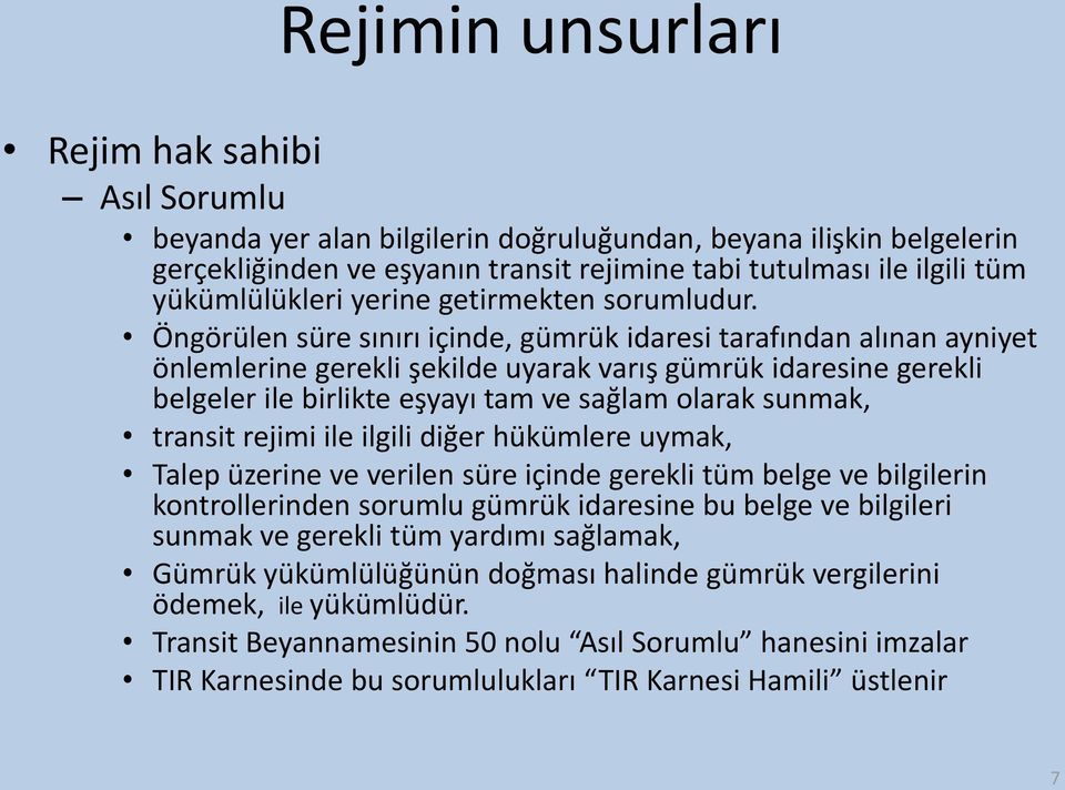 Öngörülen süre sınırı içinde, gümrük idaresi tarafından alınan ayniyet önlemlerine gerekli şekilde uyarak varış gümrük idaresine gerekli belgeler ile birlikte eşyayı tam ve sağlam olarak sunmak,