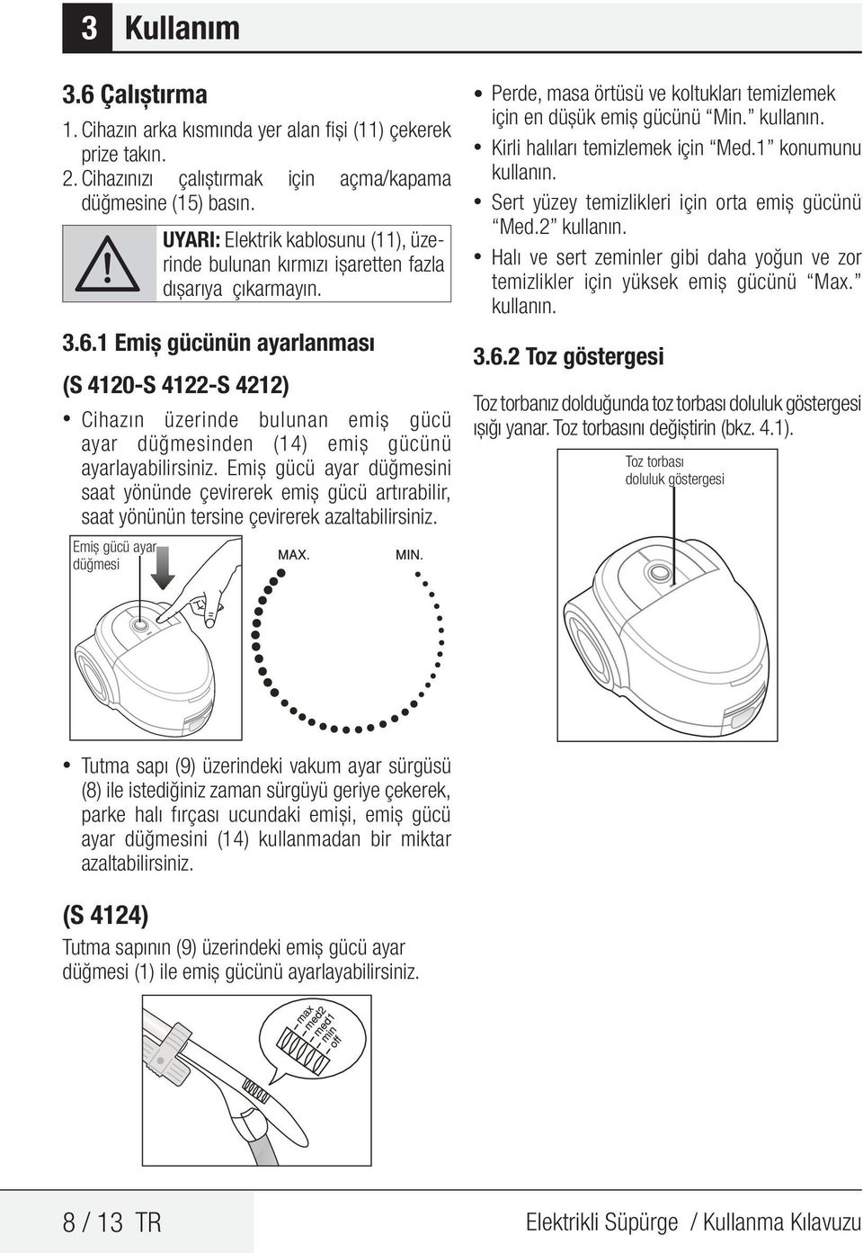 1 Emiş gücünün ayarlanması (S 4120-S 4122-S 4212) Cihazın üzerinde bulunan emiş gücü ayar düğmesinden (14) emiş gücünü ayarlayabilirsiniz.