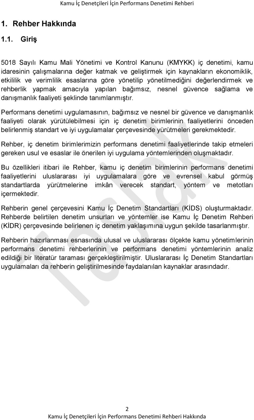 Performans denetimi uygulamasının, bağımsız ve nesnel bir güvence ve danışmanlık faaliyeti olarak yürütülebilmesi için iç denetim birimlerinin faaliyetlerini önceden belirlenmiş standart ve iyi