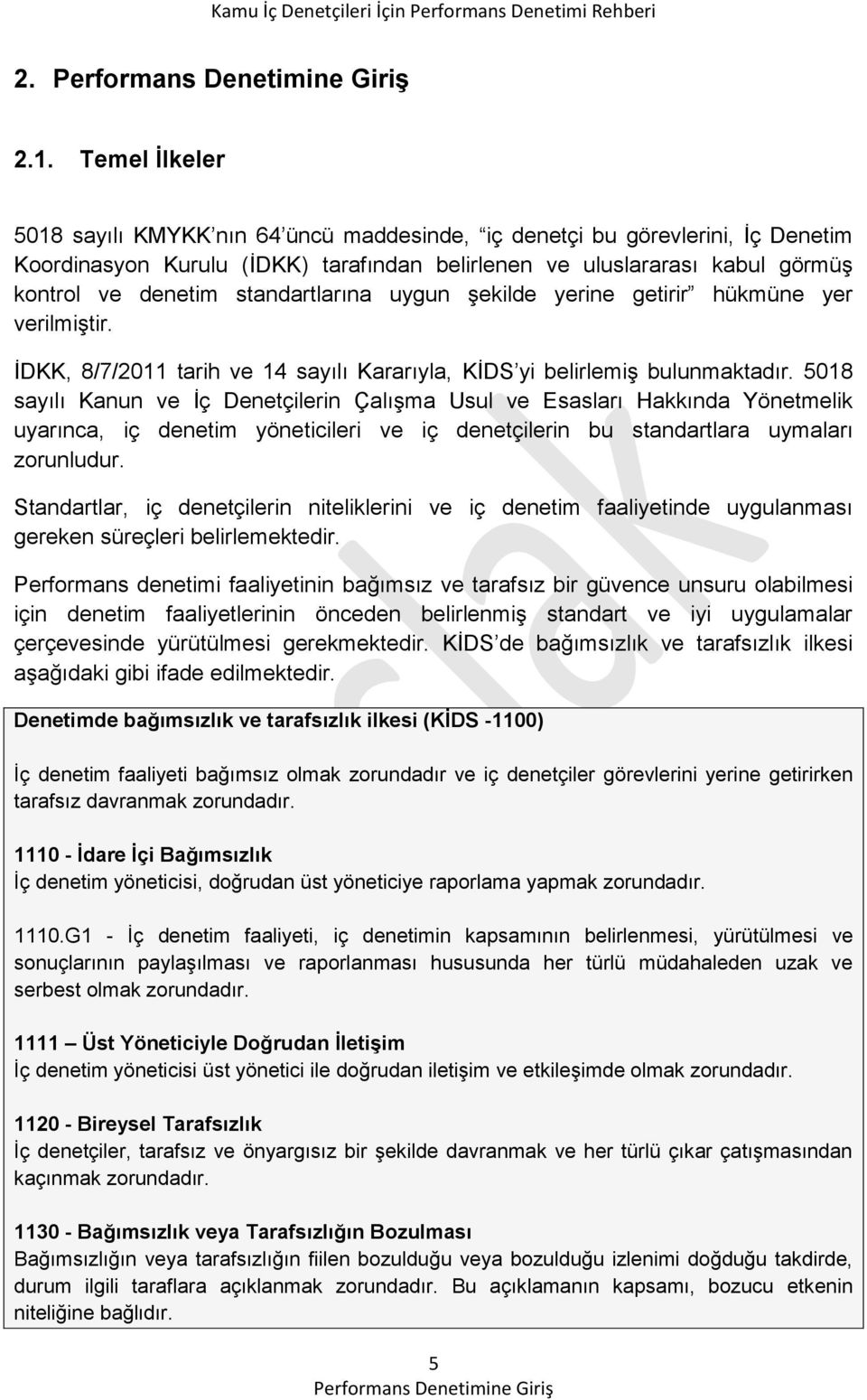 standartlarına uygun şekilde yerine getirir hükmüne yer verilmiştir. İDKK, 8/7/2011 tarih ve 14 sayılı Kararıyla, KİDS yi belirlemiş bulunmaktadır.