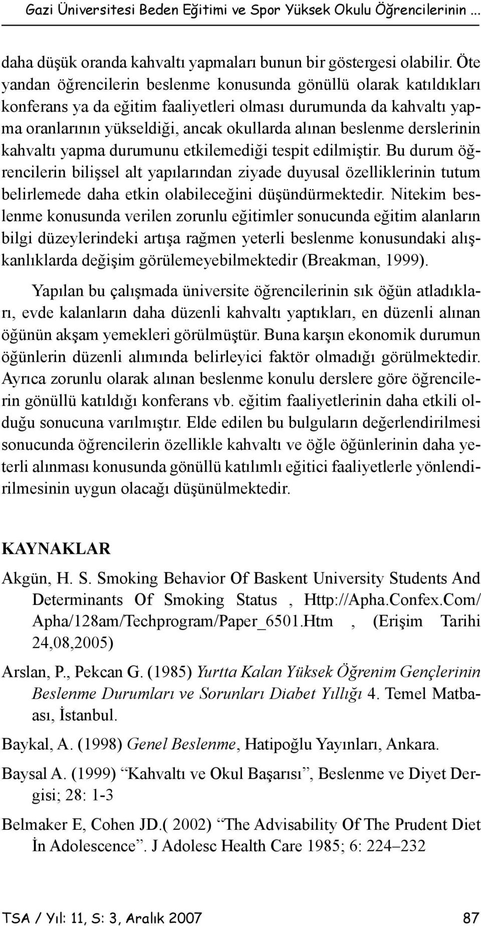 derslerinin kahvaltı yapma durumunu etkilemediği tespit edilmiştir.