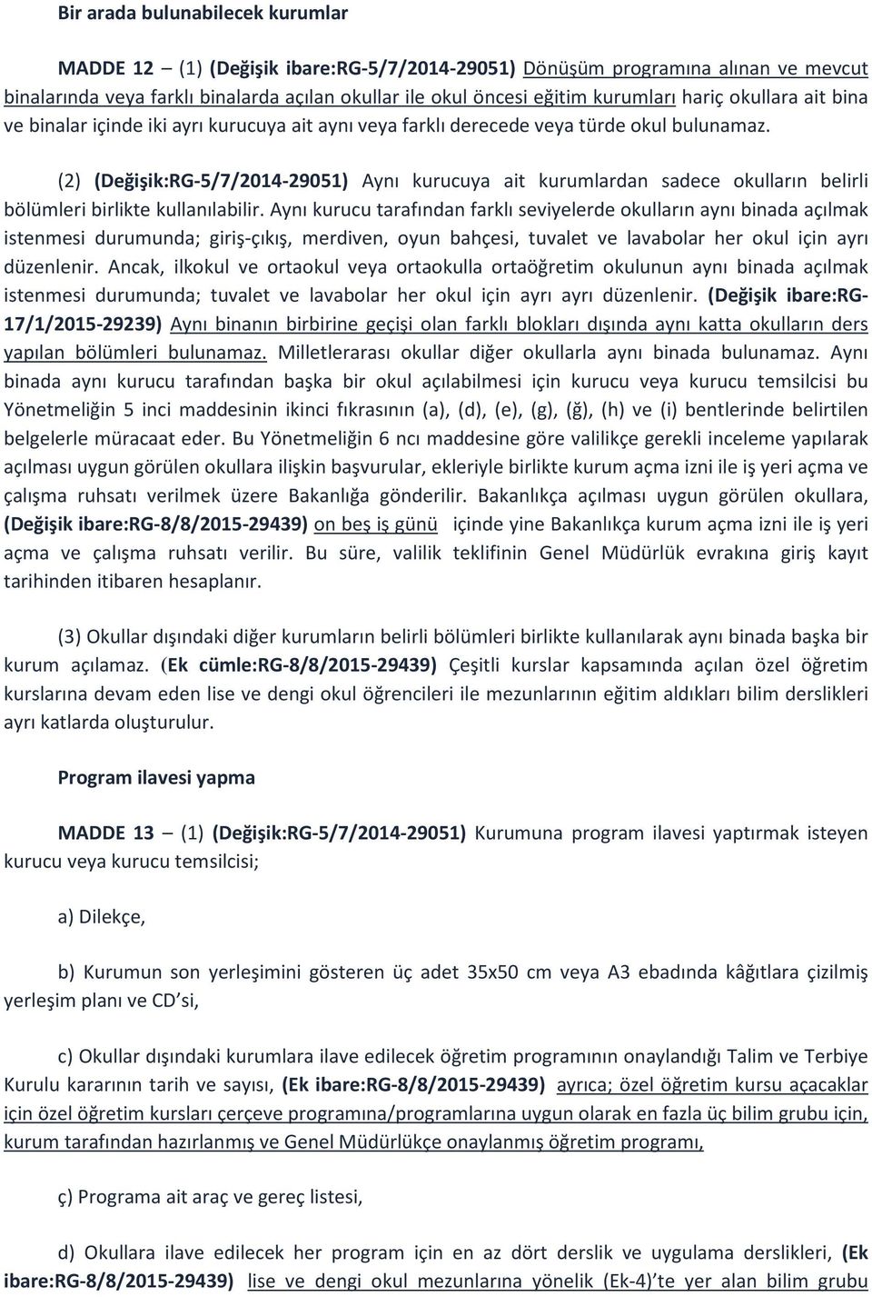 (2) (Değişik:RG-5/7/2014-29051) Aynı kurucuya ait kurumlardan sadece okulların belirli bölümleri birlikte kullanılabilir.