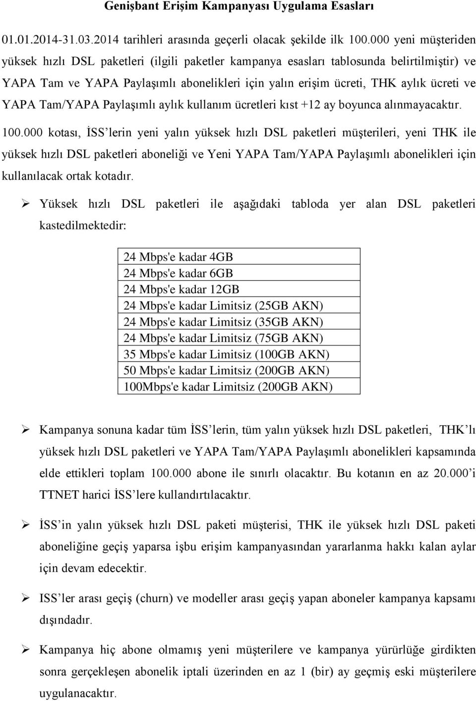 YAPA Tam/YAPA Paylaşımlı aylık kullanım ücretleri kıst +12 ay boyunca alınmayacaktır. 100.