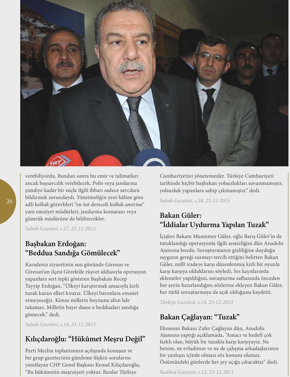 27, 22-12-2013 Başbakan Erdoğan: Beddua Sandığa Gömülecek Karadeniz ziyaretinin son gününde Giresun ve Giresun un ilçesi Görele de rüşvet iddiasıyla operasyon yapanlara sert tepki gösteren Başbakan