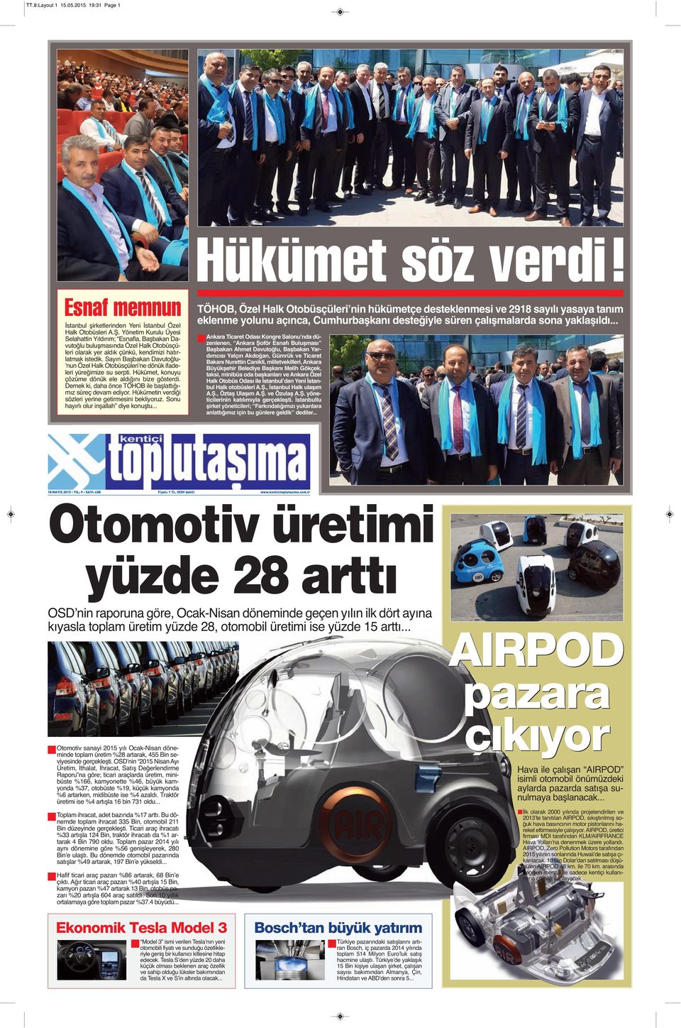 Sayın Başbakan Davutoğlu- ʼnun Özel Halk Otobüsçüleriʼne dönük ifadeleri yüreğimize su serpti. Hükümet, konuyu çözüme dönük ele aldığını bize gösterdi.