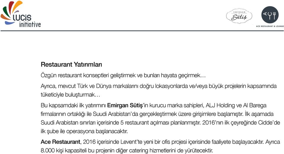 gerçekleştirmek üzere girişimlere başlamıştır. İlk aşamada Suudi Arabistan sınırları içerisinde 5 restaurant açılması planlanmıştır.