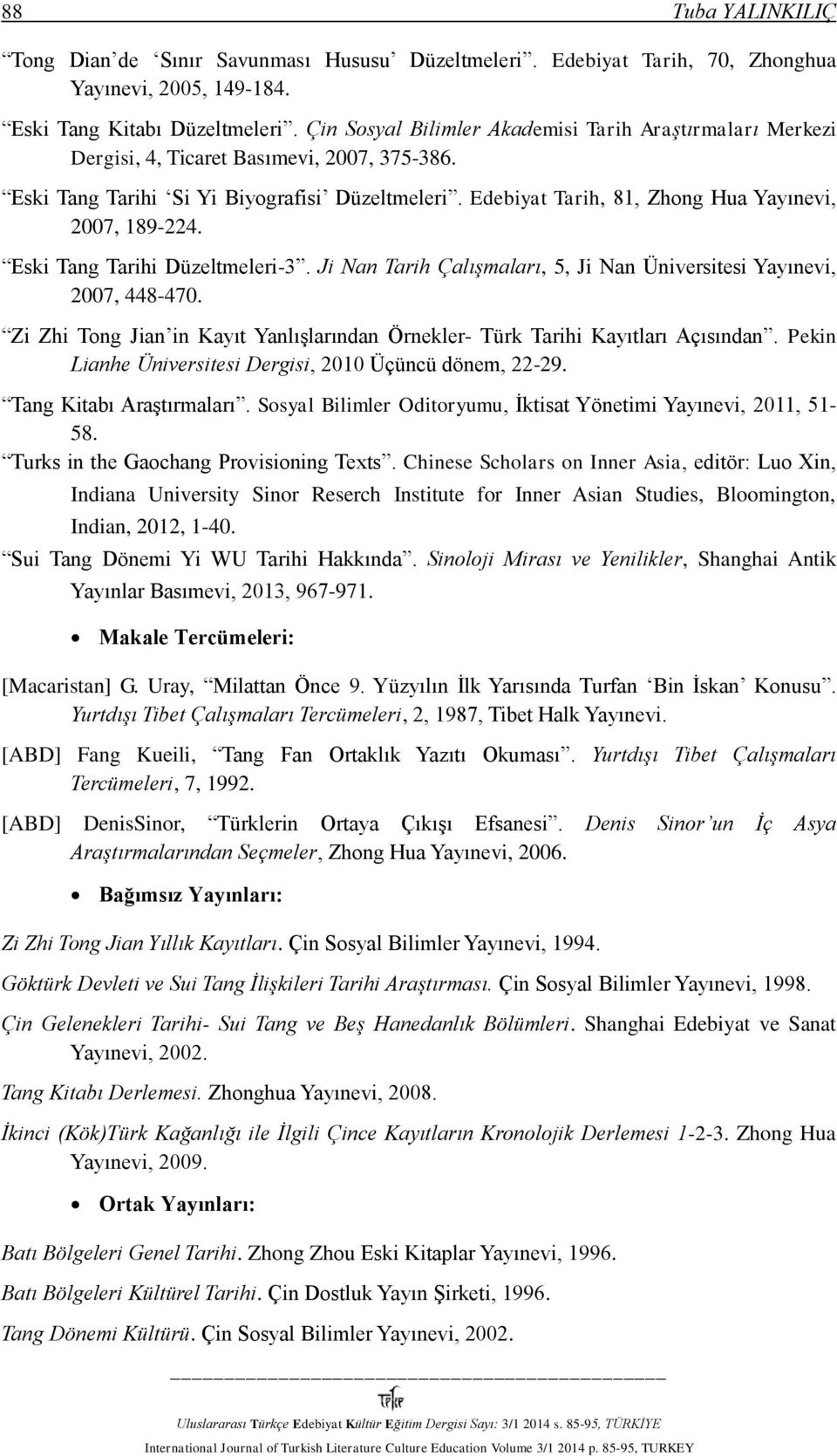 Edebiyat Tarih, 81, Zhong Hua Yayınevi, 2007, 189-224. Eski Tang Tarihi Düzeltmeleri-3. Ji Nan Tarih Çalışmaları, 5, Ji Nan Üniversitesi Yayınevi, 2007, 448-470.