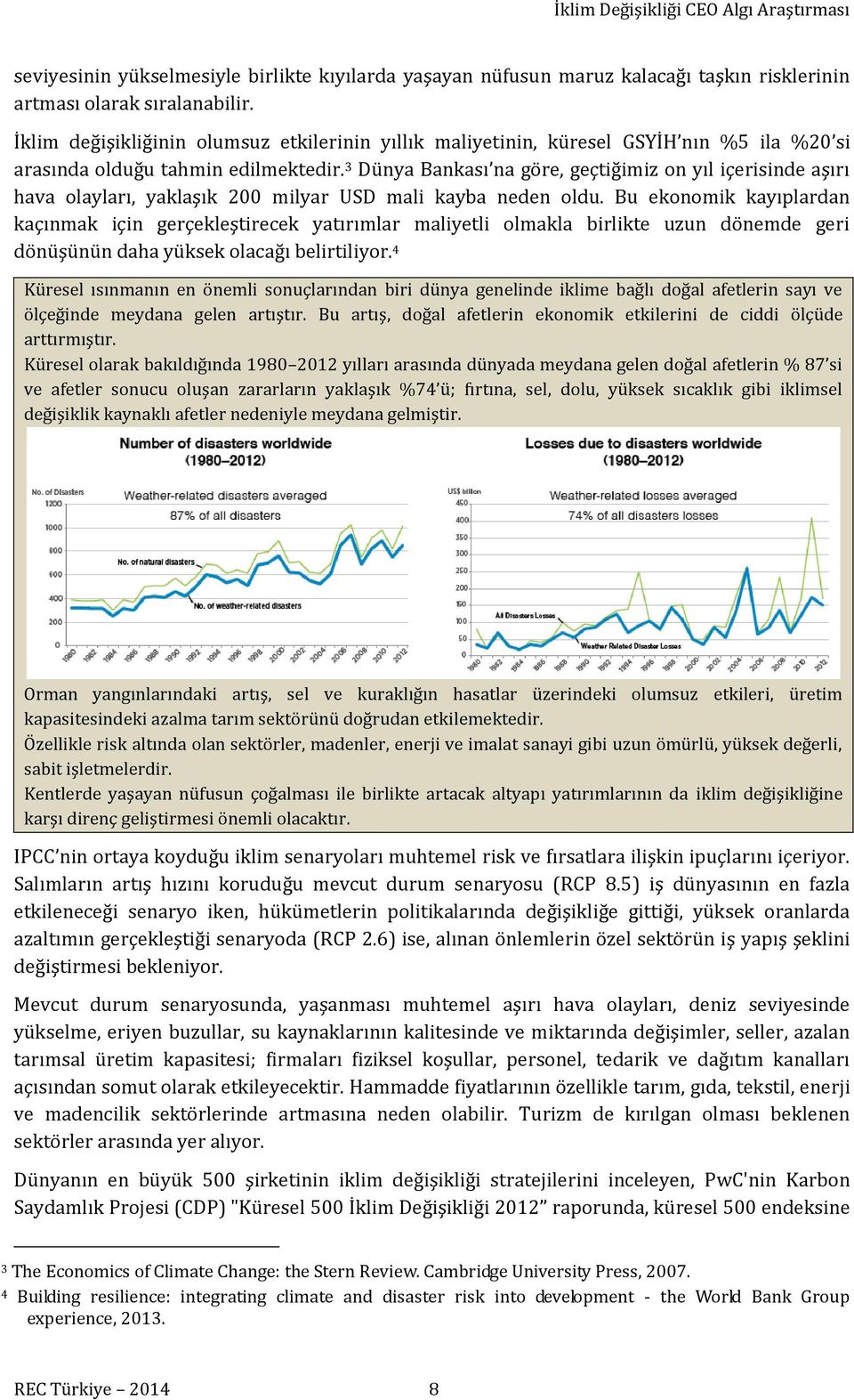 3 Dünya Bankası na göre, geçtiğimiz on yıl içerisinde aşırı hava olayları, yaklaşık 200 milyar USD mali kayba neden oldu.