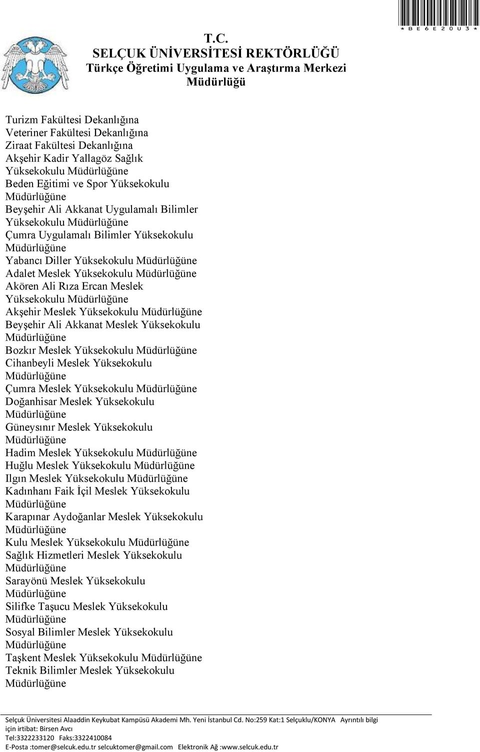 Meslek Yüksekokulu Cihanbeyli Meslek Yüksekokulu Çumra Meslek Yüksekokulu Doğanhisar Meslek Yüksekokulu Güneysınır Meslek Yüksekokulu Hadim Meslek Yüksekokulu Huğlu Meslek Yüksekokulu Ilgın Meslek