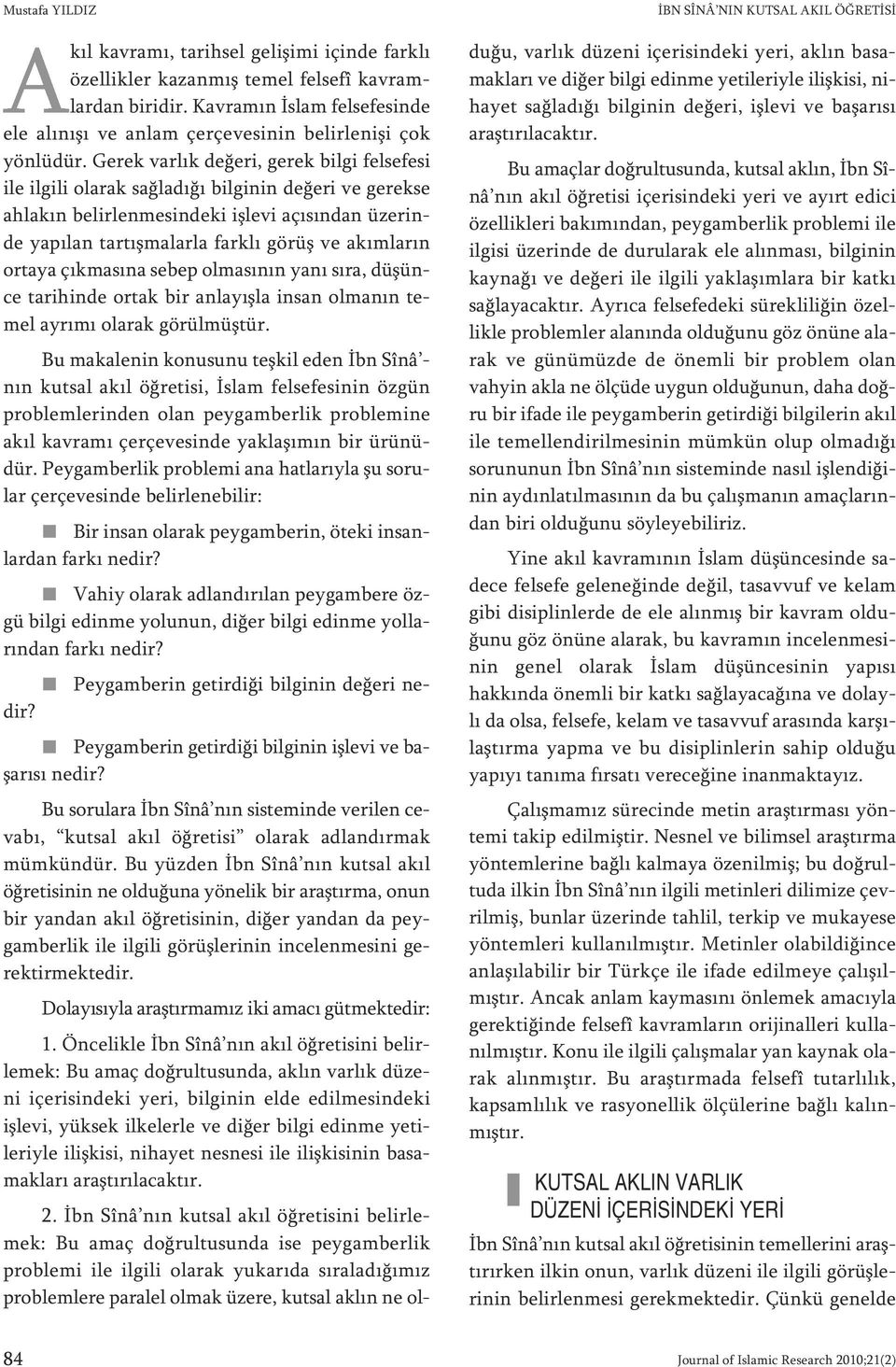 Ge rek var lık de ğe ri, ge rek bil gi fel se fe si ile il gi li ola rak sağ la dı ğı bil gi nin de ğe ri ve ge rek se ah la kın be lir len me sin de ki iş le vi açı sın dan üze rin - de ya pı lan