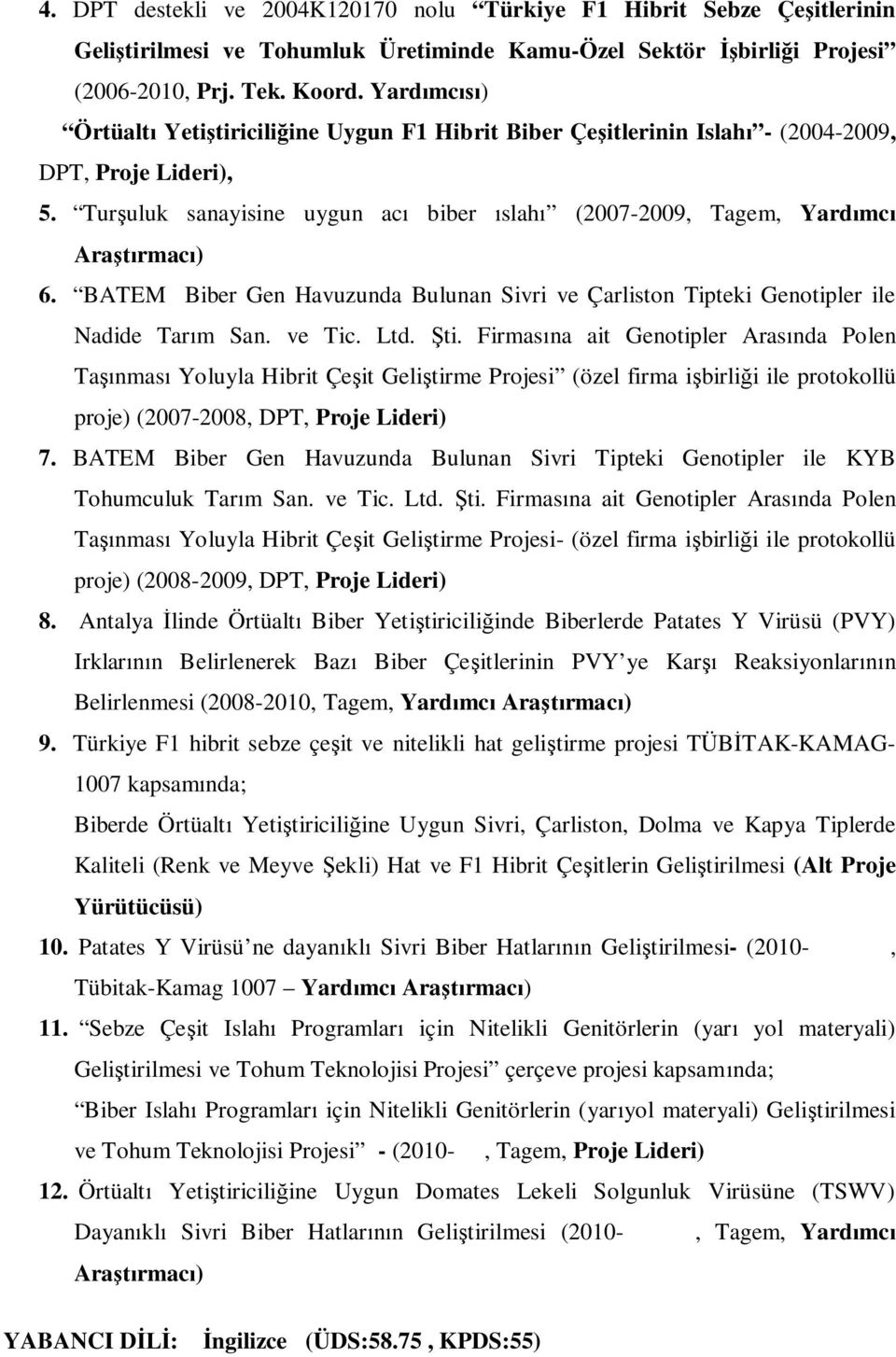 BATEM Biber Gen Havuzunda Bulunan Sivri ve Çarliston Tipteki Genotipler ile Nadide Tar m San. ve Tic. Ltd. ti.