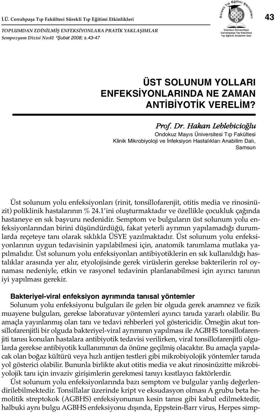 Hakan Leblebicio lu Ondokuz Mayıs Üniversitesi Tıp Fakültesi Klinik Mikrobiyoloji ve İnfeksiyon Hastalıkları Anabilim Dalı, Samsun Üst solunum yolu enfeksiyonları (rinit, tonsillofarenjit, otitis