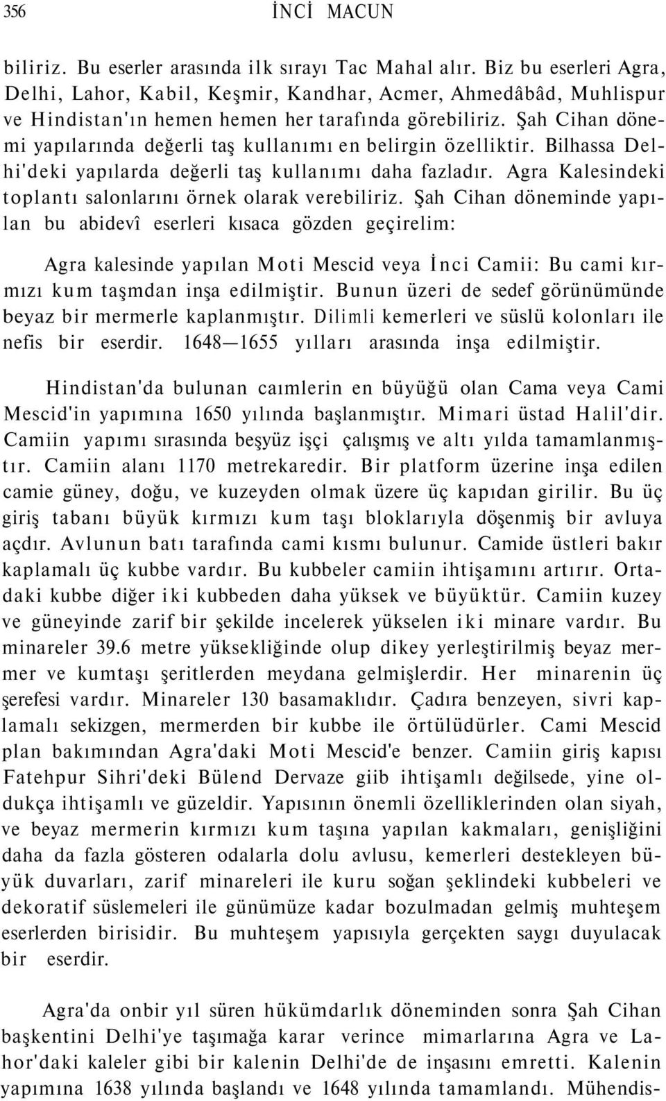 Şah Cihan dönemi yapılarında değerli taş kullanımı en belirgin özelliktir. Bilhassa Delhi'deki yapılarda değerli taş kullanımı daha fazladır.