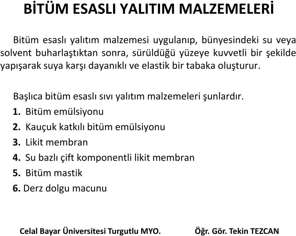 Başlıca bitüm esaslı sıvı yalıtım malzemeleri şunlardır. 1. Bitüm emülsiyonu 2.