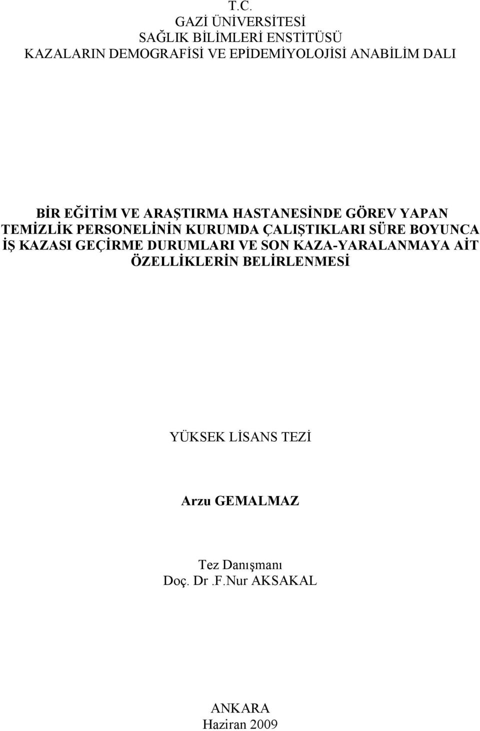 ÇALIŞTIKLARI SÜRE BOYUNCA İŞ KAZASI GEÇİRME DURUMLARI VE SON KAZA-YARALANMAYA AİT ÖZELLİKLERİN