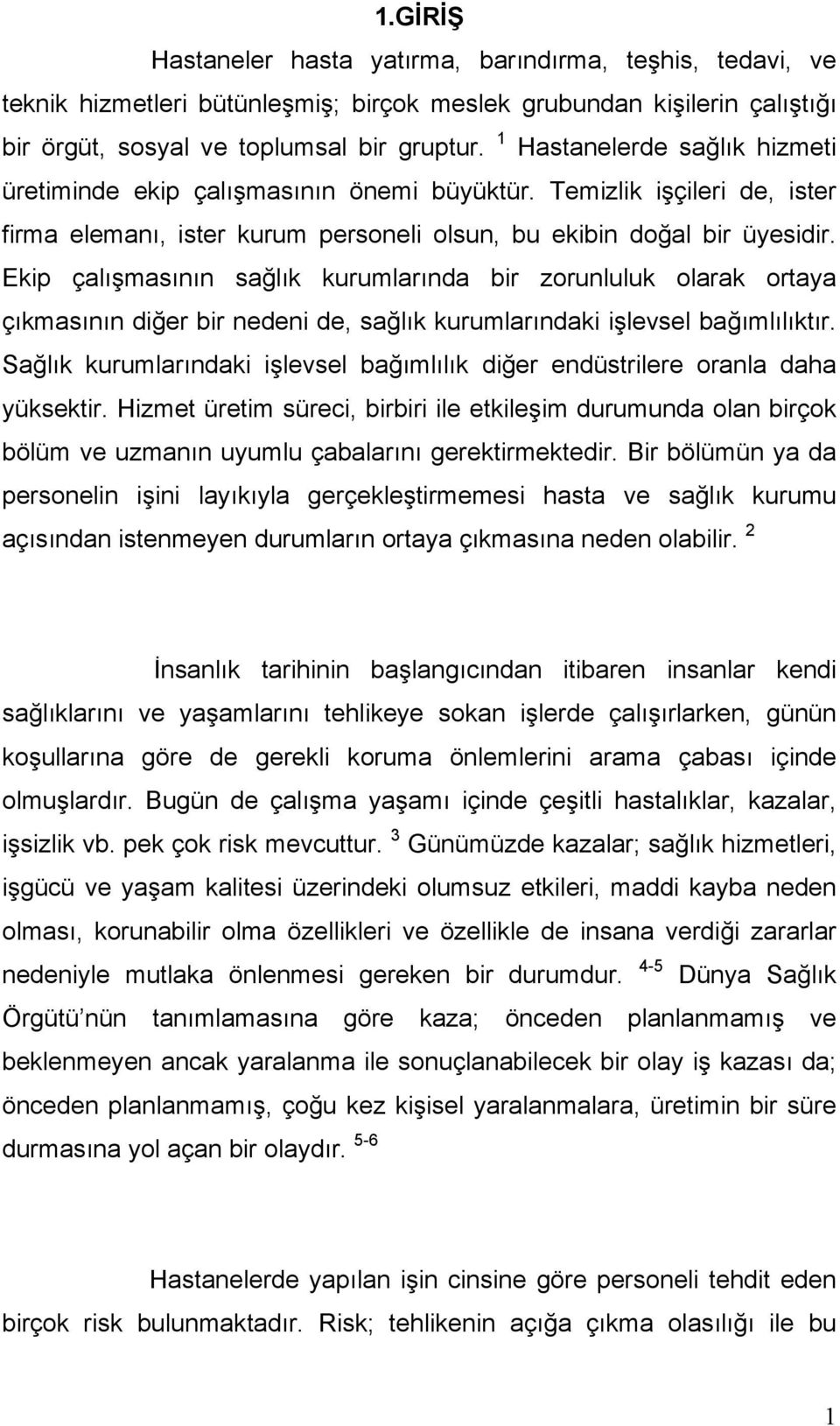 Ekip çalışmasının sağlık kurumlarında bir zorunluluk olarak ortaya çıkmasının diğer bir nedeni de, sağlık kurumlarındaki işlevsel bağımlılıktır.