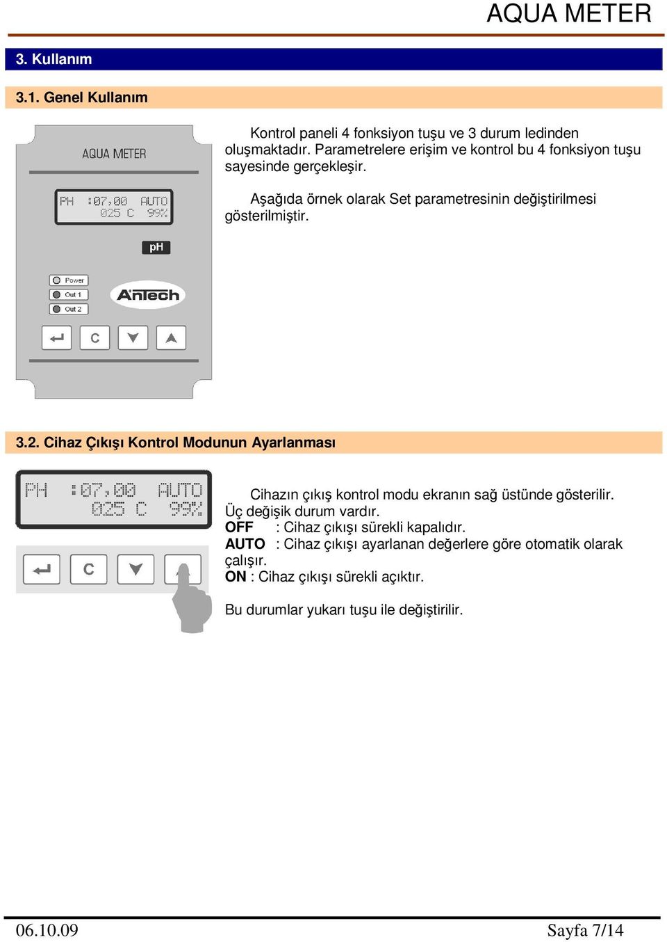 3.2. Cihaz Çıkıı Kontrol Modunun Ayarlanması Cihazın çıkı kontrol modu ekranın sa üstünde gösterilir. Üç deiik durum vardır.