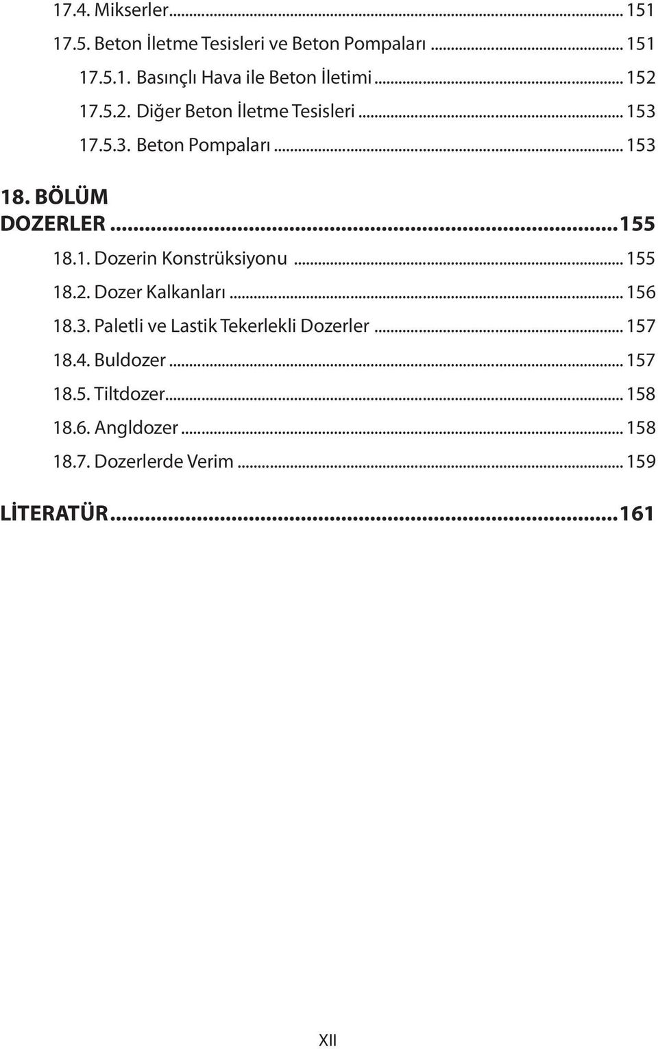 .. 155 18.2. Dozer Kalkanları... 156 18.3. Paletli ve Lastik Tekerlekli Dozerler... 157 18.4. Buldozer... 157 18.5. Tiltdozer.