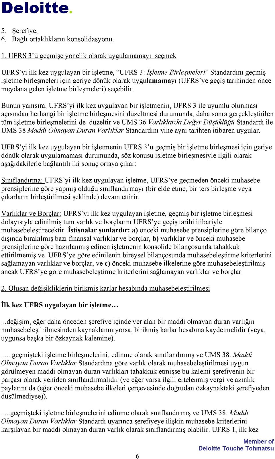 (UFRS ye geçiş tarihinden önce meydana gelen işletme birleşmeleri) seçebilir.