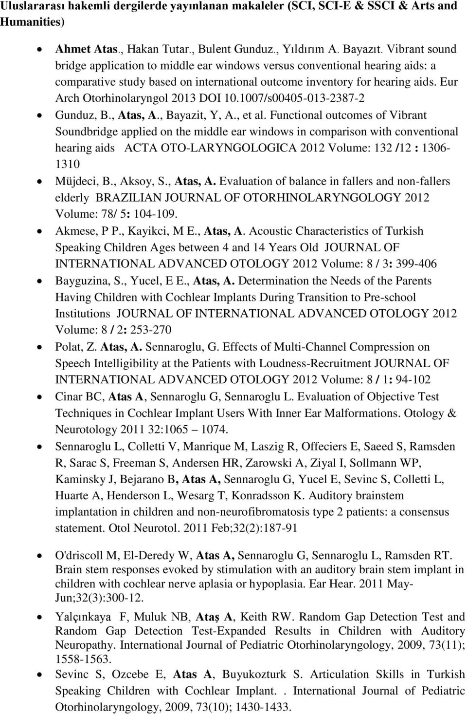 Eur Arch Otorhinolaryngol 2013 DOI 10.1007/s00405-013-2387-2 Gunduz, B., Atas, A., Bayazit, Y, A., et al.