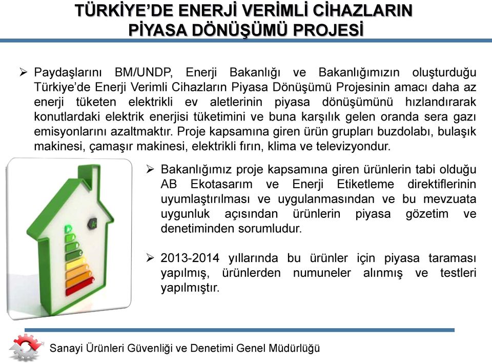 Proje kapsamına giren ürün grupları buzdolabı, bulaşık makinesi, çamaşır makinesi, elektrikli fırın, klima ve televizyondur.