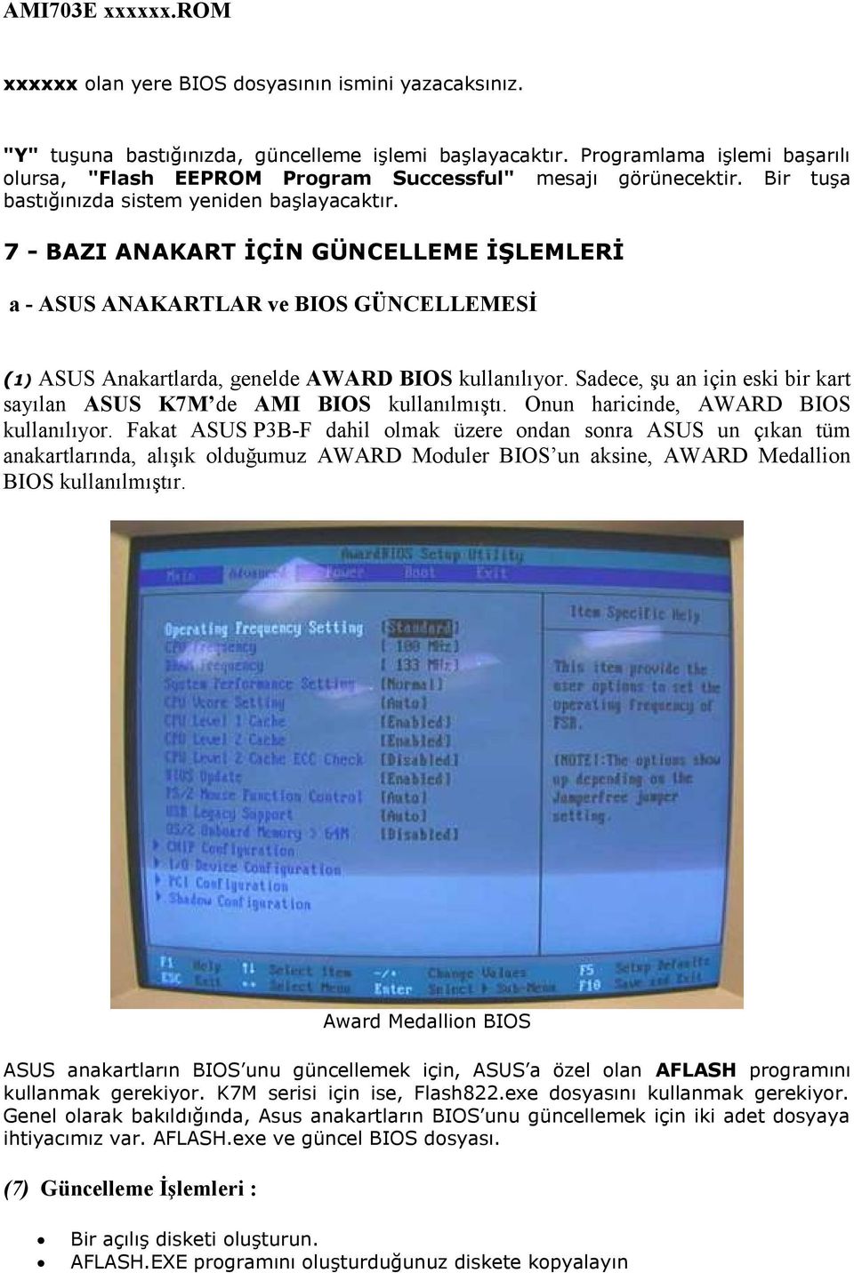 7 - BAZI ANAKART İÇİN GÜNCELLEME İŞLEMLERİ a - ASUS ANAKARTLAR ve BIOS GÜNCELLEMESİ ASUS Anakartlarda, genelde AWARD BIOS kullanılıyor.