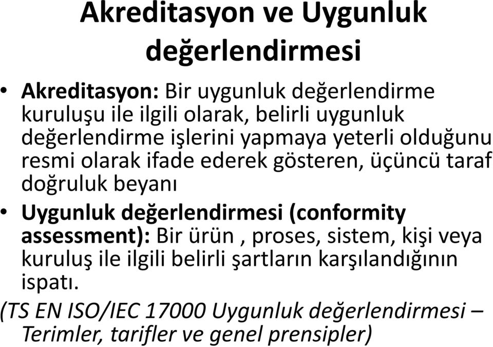 beyanı Uygunluk değerlendirmesi (conformity assessment): Bir ürün, proses, sistem, kişi veya kuruluş ile ilgili