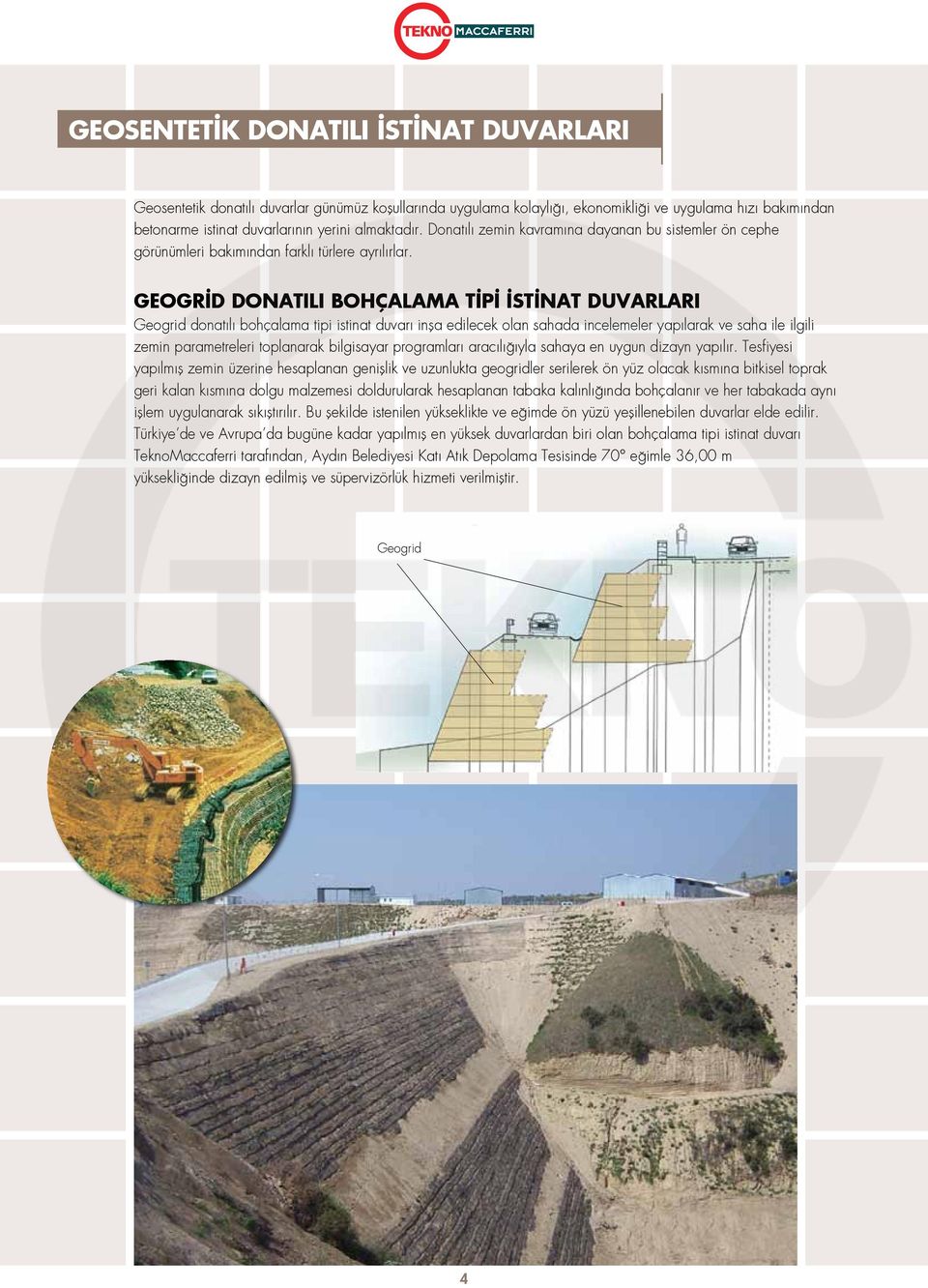 GEOGR D DONATILI BOHÇALAMA T P ST NAT DUVARLARI Geogrid donatılı bohçalama tipi istinat duvarı inşa edilecek olan sahada incelemeler yapılarak ve saha ile ilgili zemin parametreleri toplanarak