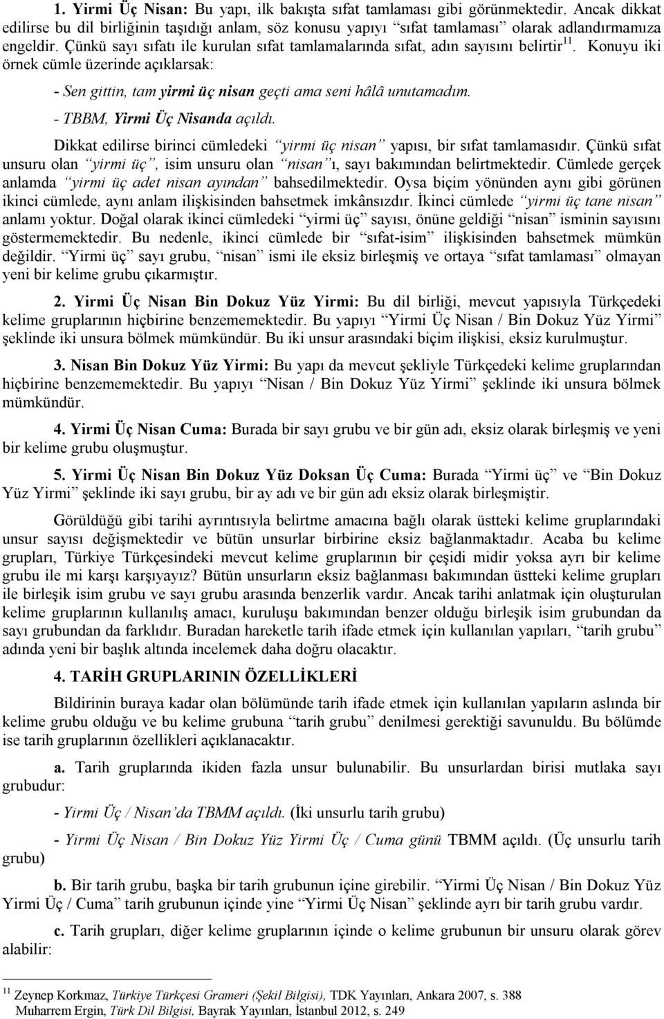 - TBBM, Yirmi Üç Nisanda açıldı. Dikkat edilirse birinci cümledeki yirmi üç nisan yapısı, bir sıfat tamlamasıdır.