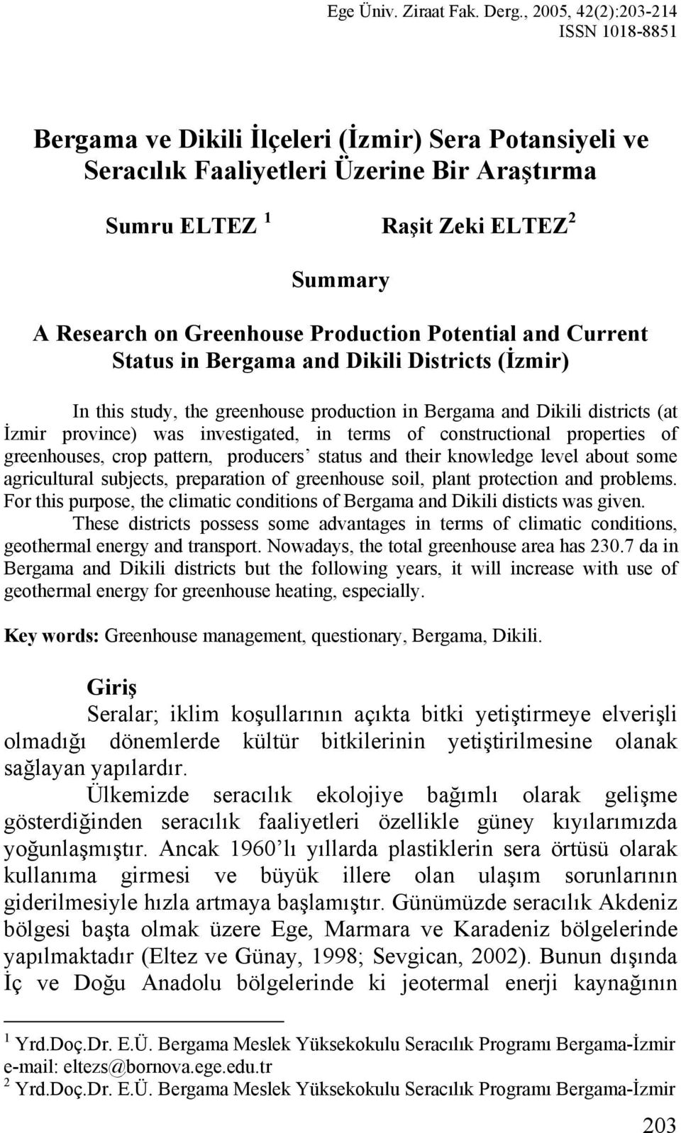 Greenhouse Production Potential and Current Status in Bergama and Dikili Districts (İzmir) In this study, the greenhouse production in Bergama and Dikili districts (at İzmir province) was