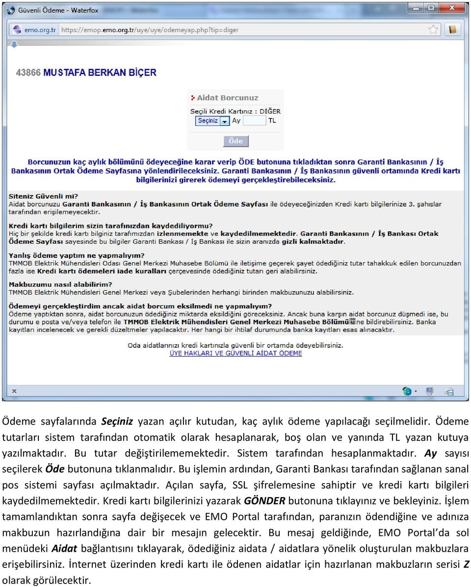 Ay sayısı seçilerek Öde butonuna tıklanmalıdır. Bu işlemin ardından, Garanti Bankası tarafından sağlanan sanal pos sistemi sayfası açılmaktadır.