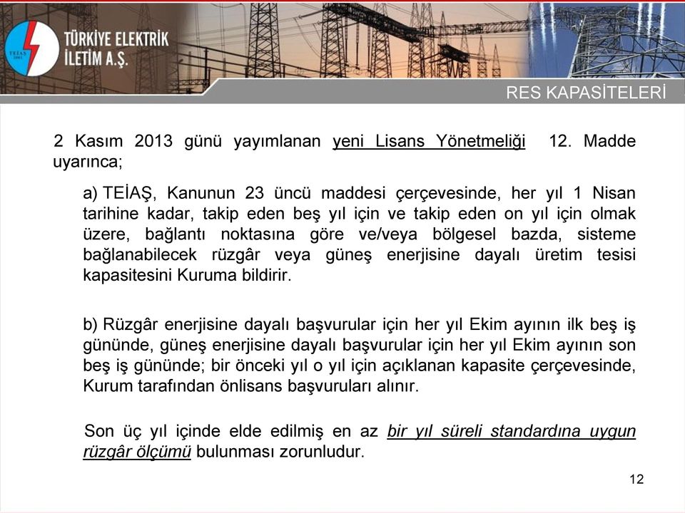 bölgesel bazda, sisteme bağlanabilecek rüzgâr veya güneş enerjisine dayalı üretim tesisi kapasitesini Kuruma bildirir.