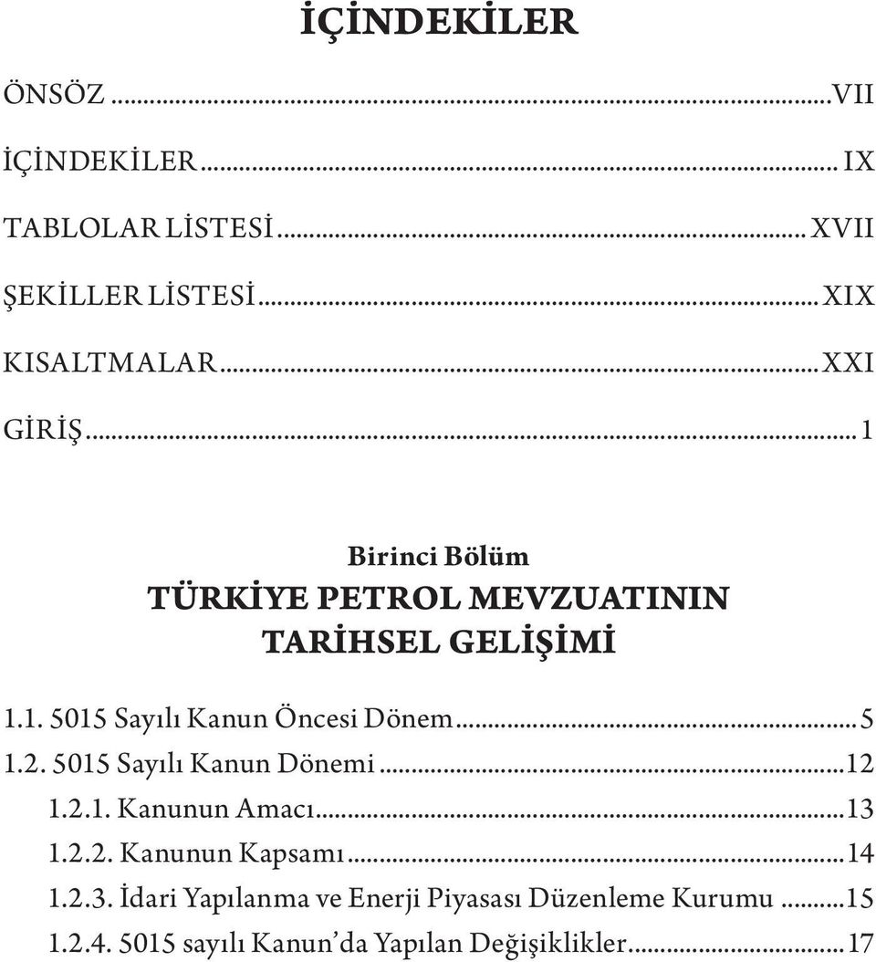 ..5 1.2. 5015 Sayılı Kanun Dönemi...12 1.2.1. Kanunun Amacı...13 