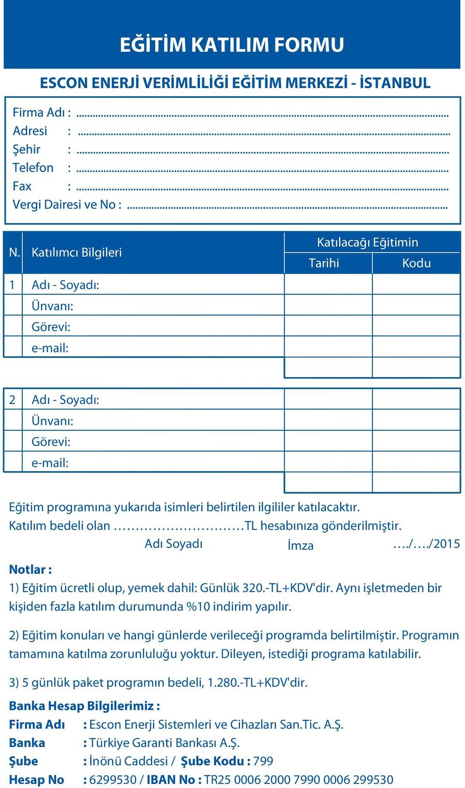 katılacaktır. Katılım bedeli olan TL hesabınıza gönderilmiştir. Adı Soyadı İmza././2015 Notlar : 1) Eğitim ücretli olup, yemek dahil: Günlük 320.-TL+KDV'dir.