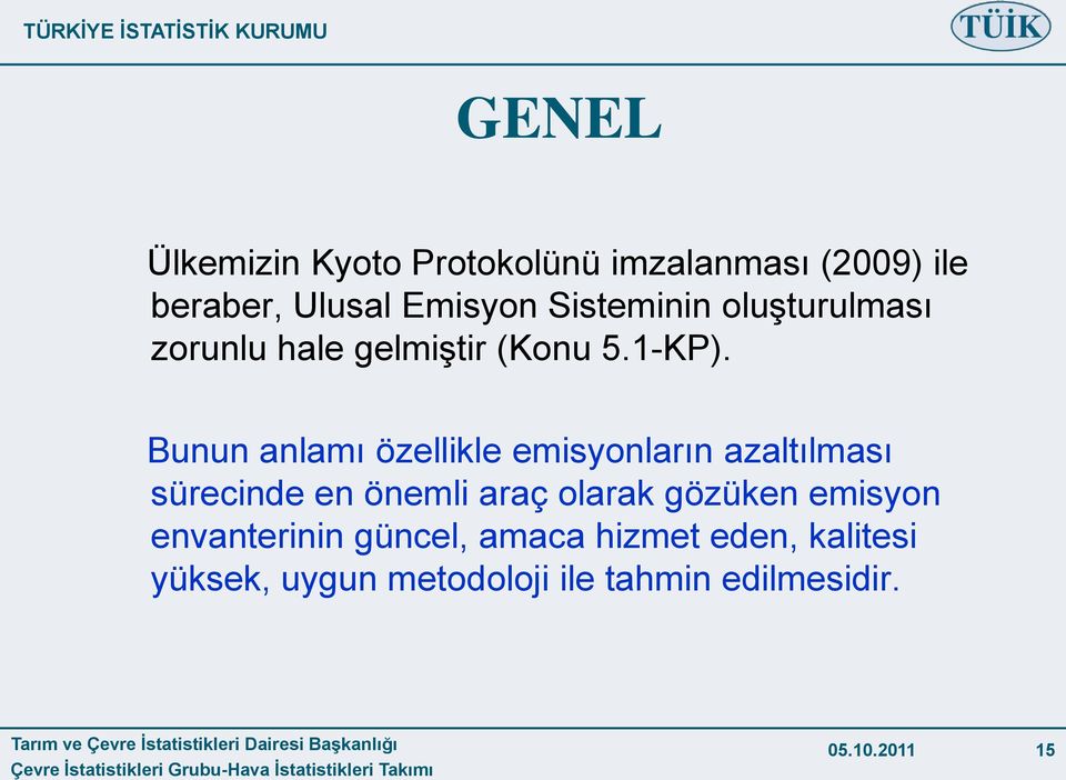 Bunun anlamı özellikle emisyonların azaltılması sürecinde en önemli araç olarak gözüken