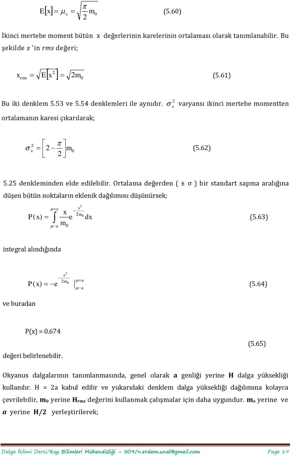 Ortalama değerden ( ± σ bir standart sapma aralığına düşen bütün noktaların eklenik dağılımını düşünürsek; P( a a m e m d (5.63 integral alındığında m a P( e (5.64 a ve buradan P( =.