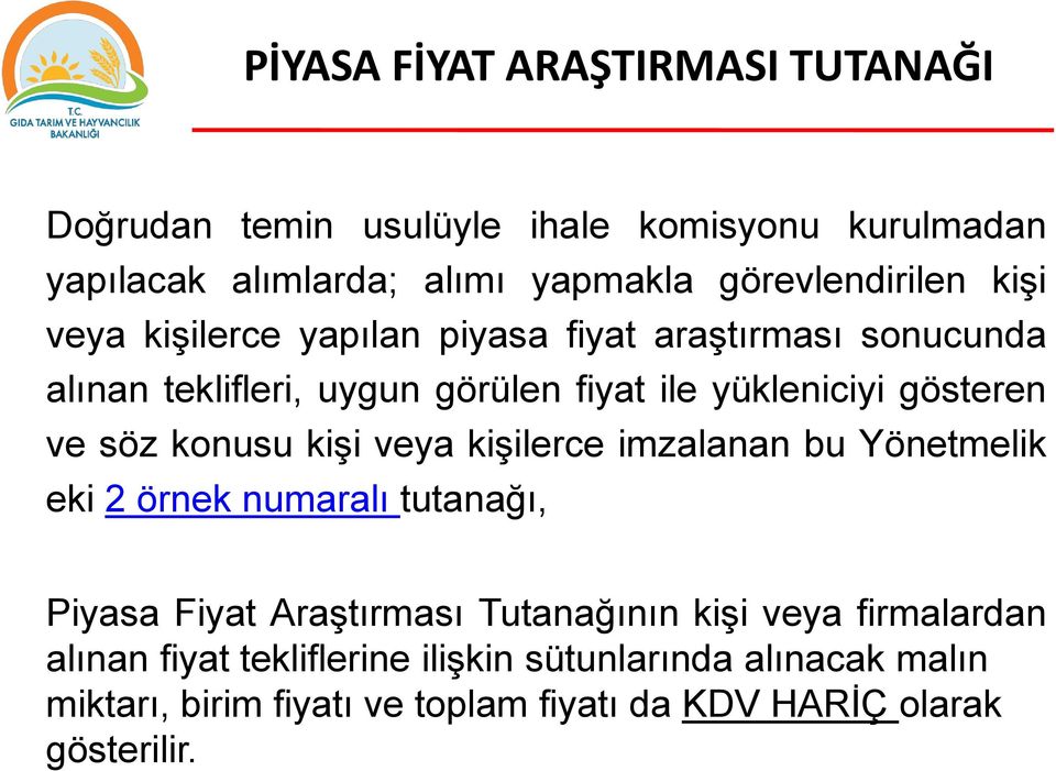 gösteren ve söz konusu kişi veya kişilerce imzalanan bu Yönetmelik eki 2 örnek numaralı tutanağı, Piyasa Fiyat Araştırması Tutanağının