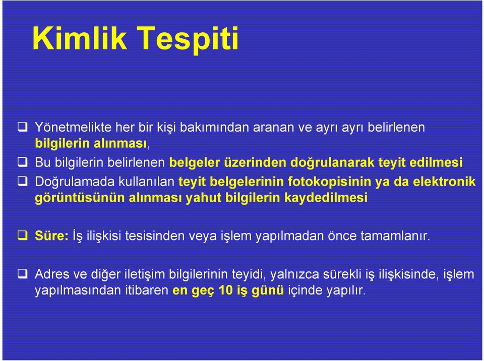 elektronik görüntüsünün alınması yahut bilgilerin kaydedilmesi Süre: İş ilişkisi tesisinden veya işlem yapılmadan önce