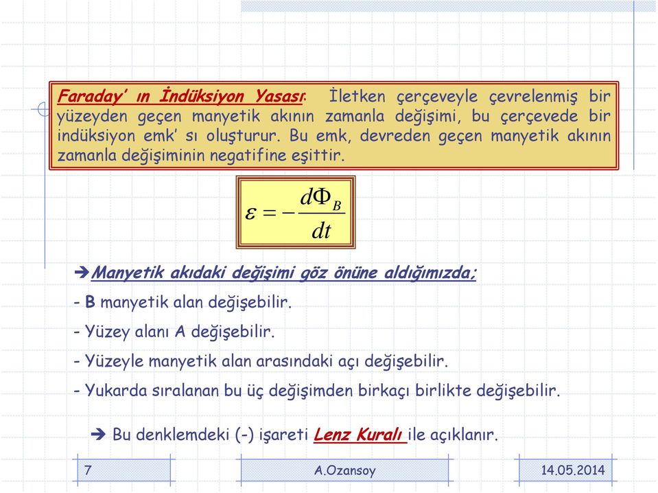 ε = dφ dt B Manyetik akıdaki değişimi göz önüne aldığımızda; - B manyetik alan değişebilir. - Yüzey alanı A değişebilir.