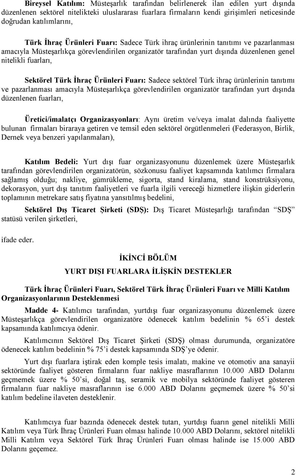 Sektörel Türk İhraç Ürünleri Fuarı: Sadece sektörel Türk ihraç ürünlerinin tanıtımı ve pazarlanması amacıyla Müsteşarlıkça görevlendirilen organizatör tarafından yurt dışında düzenlenen fuarları,